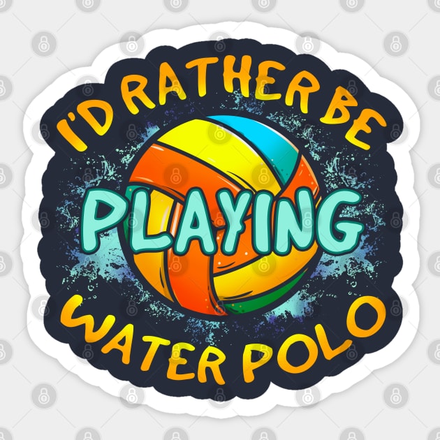 I'd Rather Be Playing Water Polo Sticker by E
